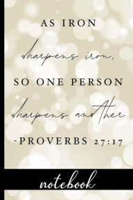 Title: As Iron Sharpens Iron, So One Person Sharpens Another Proverbs 27: 17 - Notebook:Blank Line Notebook With Bible Verse & Pretty Cover Design - Great To Use As A Diary, Gratitude & Prayer Journal And More!, Author: HJ Designs