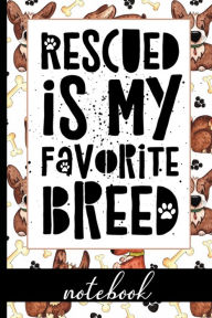Title: Rescued Is My Favorite Breed - Notebook: Fun Notebook To Celebrate Pet Adoptions - Great For Dog Moms & Dads Who Love Their Rescue Pets - Cute Cover Design with Quote and Fun Graphic with Dogs & Pawprints, Author: HJ Designs