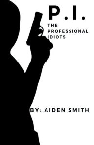 Title: The Professional Idiots: Origins:, Author: Aiden Smith