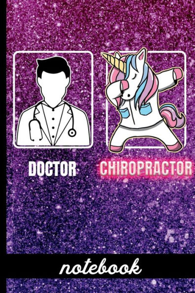 Doctor Chiropractor - Notebook: Funny Chiropractor Cover Design with Dabbing Unicorn - Blank Lined Writing Notebook - Great For Taking Notes, Journaling And More
