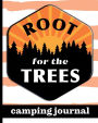 Root For The Trees - Camping Journal: Ultimate Journal For Campers With Sun & Trees Cover Design - Keep Track of Campsites, What To Pack, Meals, Activities & So Much More