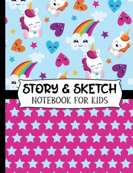 Story & Sketch - Notebook For Kids: Elementary School Students' Notebook With Cute Unicorn, Rainbow & Stars Cover Design - Half Blank and Half Wide Ruled Paper to Create Unique Stories & Illustrations