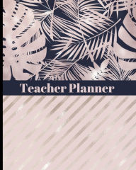 Title: Teacher Planner - Tropical Leaves Design: Ultimate Teacher Planner with Pretty Tropical, Rose Gold & Stripes Cover Design - Get Organized & Keep Important Class Information All In One Place - Lesson Plans, Class Projects, Assignment Tracker & Much More, Author: HJ Designs