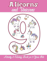 Title: Alicorns and Unicorns Activity & Coloring Book for 9 Year Olds: Coloring Pages, Mazes, Puzzles, Dot to Dot, Word Search and More, Author: Alicorn Unicorn Books