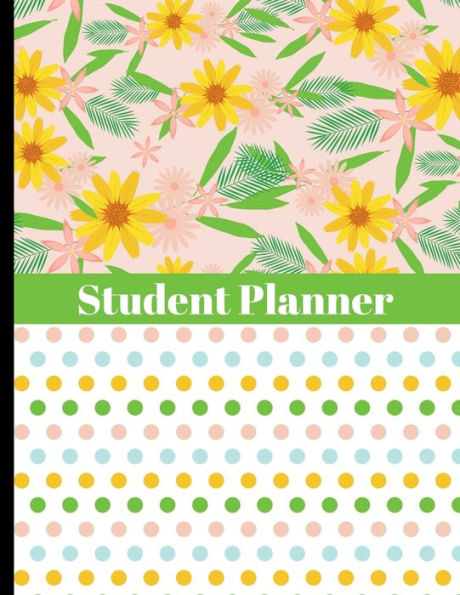 Student Planner - Flowers & Polka Dots Design: Ultimate Student Academic Planner with Lemons & Chevron Pattern Cover Design - Get Organized & Keep Important Class Information All In One Place - Assigned Reading, Assignment & Project Trackers & Much More