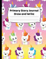 Primary Journal Draw and Write - Cute Unicorns: K-2 Composition Notebook With Cute Kawaii Unicorns with Colorful Background Cover Design - Create Unique Stories & Illustrations - Dotted Midline To Practice Handwriting