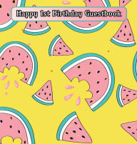 Title: Watermelon Party Happy 1st Birthday Guestbook: Celebration Guest Book for Signing and Leaving Special Messages, Author: Flower Petal Guestbooks