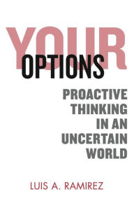 Title: Your Options: Proactive Thinking in an Uncertain World:A Comprehensive Guide to Help You Prepare and Survive an Active Shooter Incident, Author: Luis Ramirez