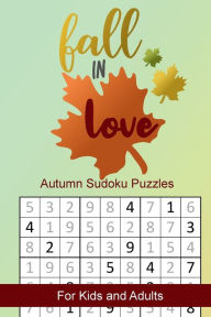 Title: Fall in Love Autumn Sudoku Puzzles: Seasonal Numbers Solve Activity Book for Kids and Adults, Author: Puzzle Peace