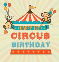 Title: Happy 1st Circus Birthday: Guestbook, Party Celebration Guest Book for Signing and Leaving Special Messages, Author: Flower Petal Guestbooks