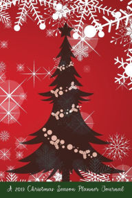 Title: A 2019 Christmas Season Planner Journal: Comprehensive Stress Free Holiday Organizer List Book, Author: Jolly Jamboree Journals