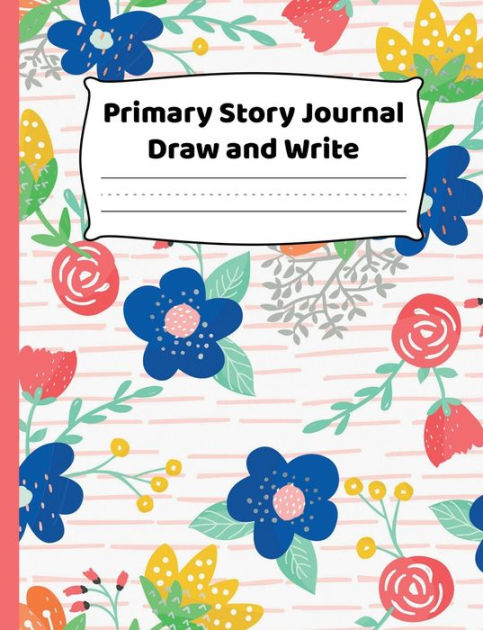 Primary Story Journal - Draw And Write with Pretty Floral Design: K-2 ...