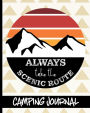 Always Take The Scenic Route - Camping Journal: Ultimate Journal For Campers With Scenic Mountain & Sun Cover Design - Keep track of Campsites, What To Pack, Meals, Activities & So Much More