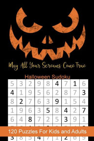 Title: May All Your Screams Come True Halloween Sudoku: Halloween Themed Puzzles Book Number Solve for Kids and Adults, Author: Puzzle Peace