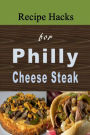 Recipe Hacks for Philly Cheese Steak: Cookbook that Uses Philadelphia Cheesesteak
