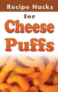 Title: Recipe Hacks for Cheese Puffs, Author: Laura Sommers