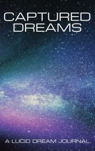 Title: Captured Dreams: A Lucid Dream Journal, Author: Niche Creatives Publishing
