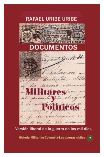 Documentos militares y políticos Versión liberal de la guerra los mil días