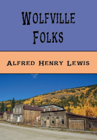 Title: Wolfville Folks (Illustrated), Author: Alfred Henry Lewis