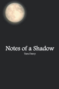 Title: Notes of a Shadow, Author: Tara Darcy