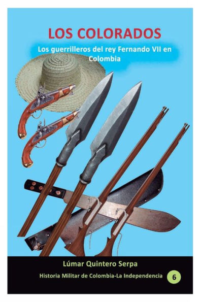 Los colorados: guerrilleros del rey Fernando VII en Colombia