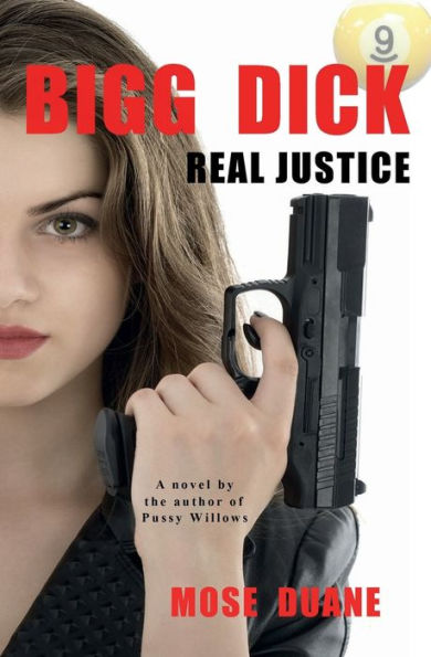 Bigg Dick: Real Justice:A Novel by the Author of Last Chance, Coyote Stands, Something Substantial, Pool Table Heist of Arizona, Pussy Willows