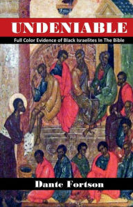 Title: Undeniable: Full Color Evidence of Black Israelites In The Bible:, Author: Dante Fortson