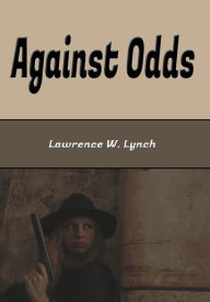 Title: Against Odds: A Detective Story, Author: Lawrence L. Lynch