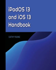 Title: iPadOS 13 and iOS 13 Handbook, Author: Cathy  Young