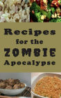 Recipes for the Zombie Apocalypse: Cooking Meals with Shelf Stable Foods