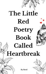 Title: The little red poetry book called heartbreak, Author: Ry Reed