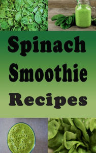 Title: Spinach Smoothie Recipes, Author: Laura Sommers