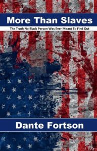 Title: More Than Slaves: The Truth No Black Person Was Ever Meant To Find Out:, Author: Dante Fortson