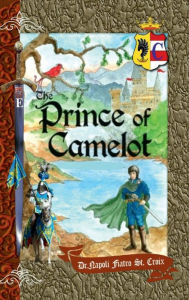 Title: The Prince of Camelot * The Legend, Author: Dr.. Napoli Fiatro St. Croix