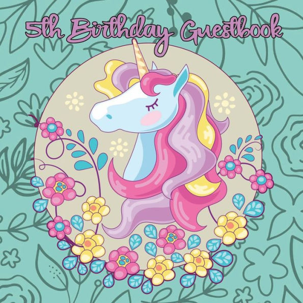 Unicorn 5th Birthday Guestbook: Party Guest Book Celebration Log for Signing and Leaving Special Messages