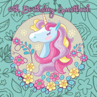 Title: Unicorn 6th Birthday Guestbook: Party Guest Book Celebration Log for Signing and Leaving Special Messages, Author: Flower Petal Guestbooks