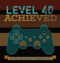 Title: Level 40 Achieved: 40th Birthday Guestbook Video Gamer Party Guest Book Celebration Log for Signing and Leaving Special Wish Messages, Author: Flower Petal Guestbooks