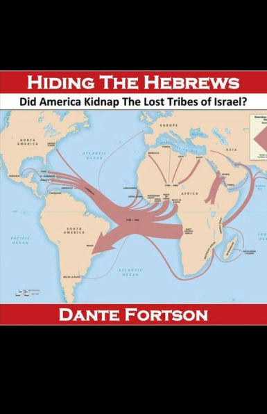 Hiding The Hebrews: Did America Kidnap The Lost Tribes of Israel?: