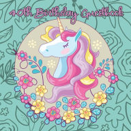 Title: Unicorn 40th Birthday Guestbook: Party Guest Book Celebration Log for Signing and Leaving Special Messages, Author: Flower Petal Guestbooks