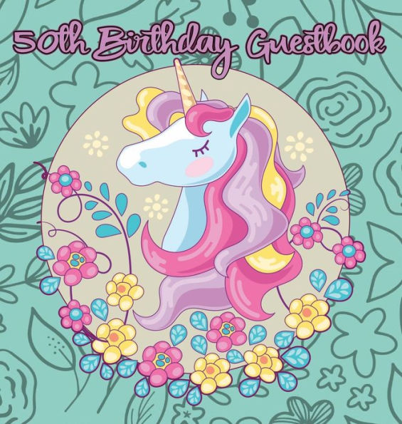 Unicorn 50th Birthday Guestbook: Party Guest Book Celebration Log for Signing and Leaving Special Messages