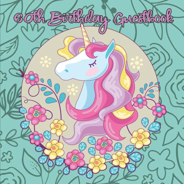 Unicorn 60th Birthday Guestbook: Party Guest Book Celebration Log for Signing and Leaving Special Messages