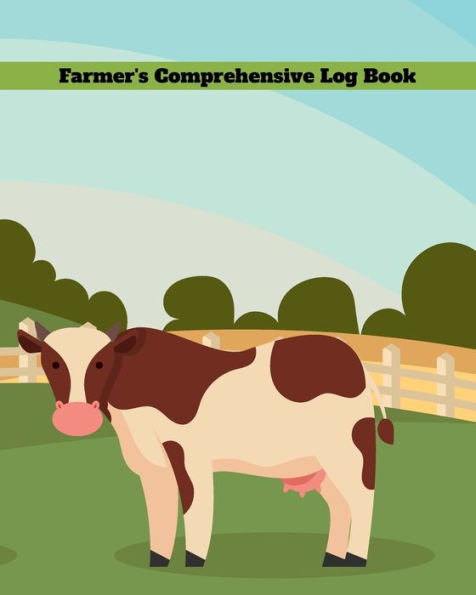 Farmer's Comprehensive Log Book - Cow Design: Farm Task and Livestock Record Keeping Log