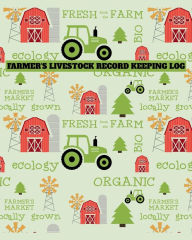 Title: Farmer's Livestock Record Keeping Log - Organic Tractor Design: Farm Journal Organizer List of Animals, Author: Jolly Jamboree Journals