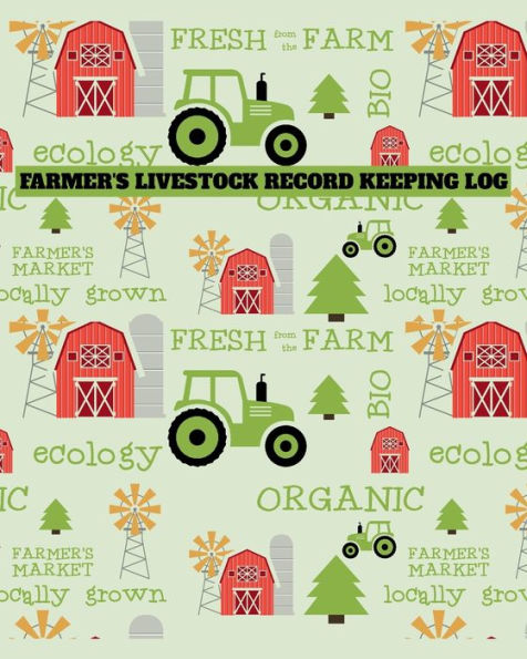 Farmer's Livestock Record Keeping Log - Organic Tractor Design: Farm Journal Organizer List of Animals