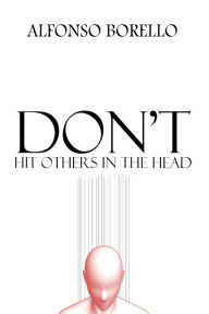 Title: Don't Hit Others in the Head, Author: Alfonso Borello