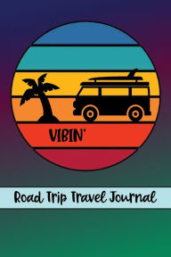 Title: Vibin' Road Trip Travel Journal: Traveler's Diary Destination Road Trip Log, Author: Flower Petal Press