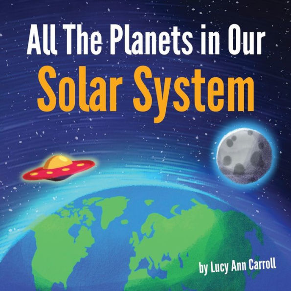 All The Planets in Our Solar System: Astronomy can be Fun and Easy!