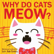 Title: Why Do Cats Meow?: Things You May Not Know About Your Cat, Author: Lucy Ann Carroll