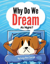 Title: Why Do We Dream At Night?: What Happens in the Brain While You Sleep?, Author: Lucy Ann Carroll