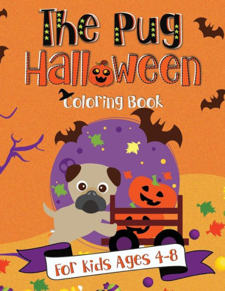 The Pug Halloween Coloring Book: A Fun Gift Idea for Kids Coloring Pages for Kids Ages 4-8